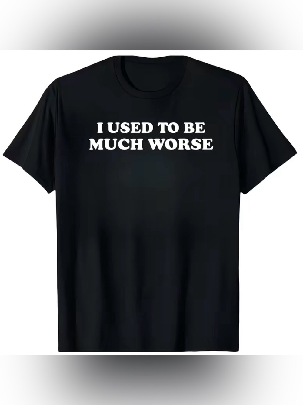 I Used To Be Much Worse Black Graphic Tee